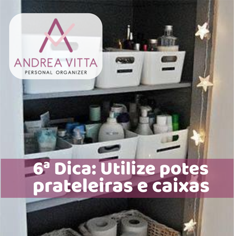 6 - Utilize Potes, Prateleiras e Caixas - Andrea Vitta - Personal Organizer